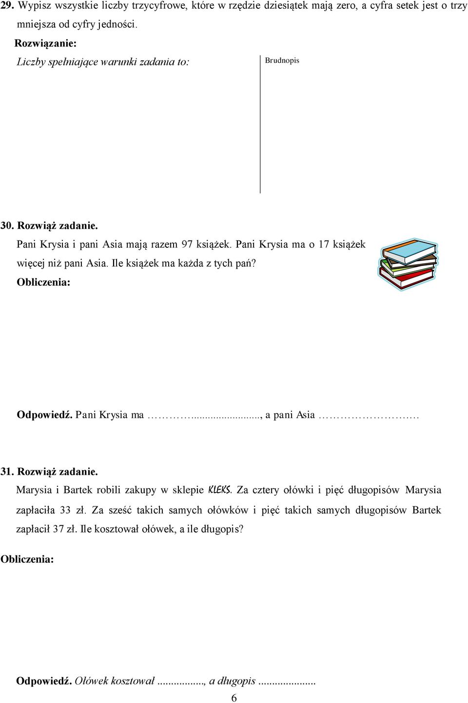 Ile książek ma każda z tych pań? Odpowiedź. Pani Krysia ma..., a pani Asia. 31. Rozwiąż zadanie. Marysia i Bartek robili zakupy w sklepie KLEKS.