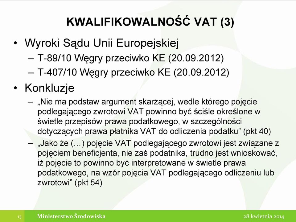 2012) Konkluzje KWALIFIKOWALNOŚĆ VAT (3) Nie ma podstaw argument skarżącej, wedle którego pojęcie podlegającego zwrotowi VAT powinno być ściśle określone w świetle