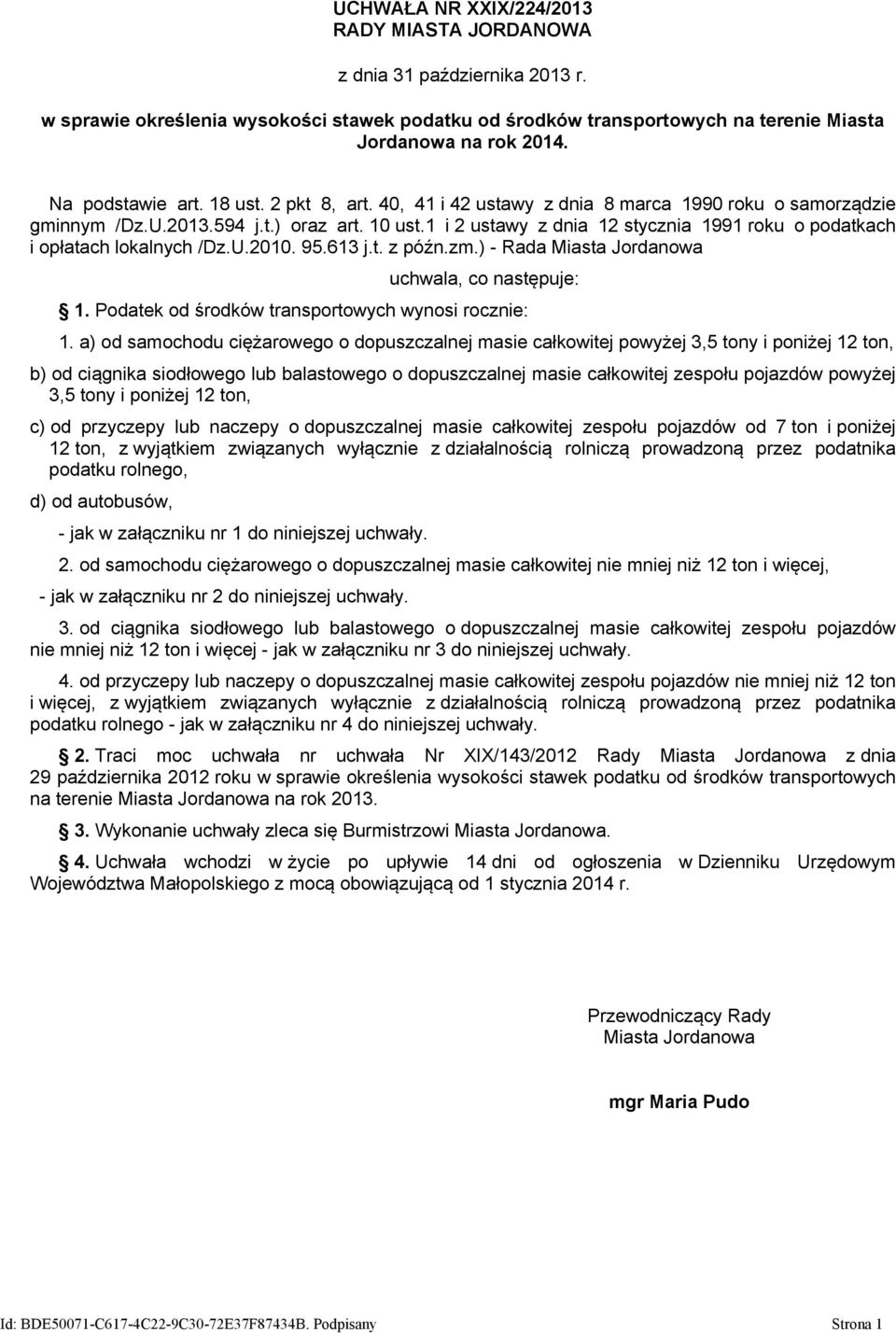 t. z późn.zm.) - Rada uchwala, co następuje: 1. Podatek od środków transportowych wynosi rocznie: 1.