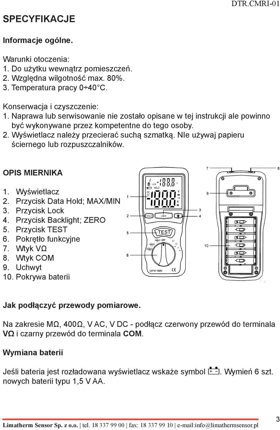 NIe używaj papieru ściernego lub rozpuszczalników. OPIS MIERNIKA 1. Wyświetlacz 2. Przycisk Data Hold; MAX/MIN 3. Przycisk Lock 4. Przycisk Backlight; ZERO 5. Przycisk TEST 6. Pokrętło funkcyjne 7.