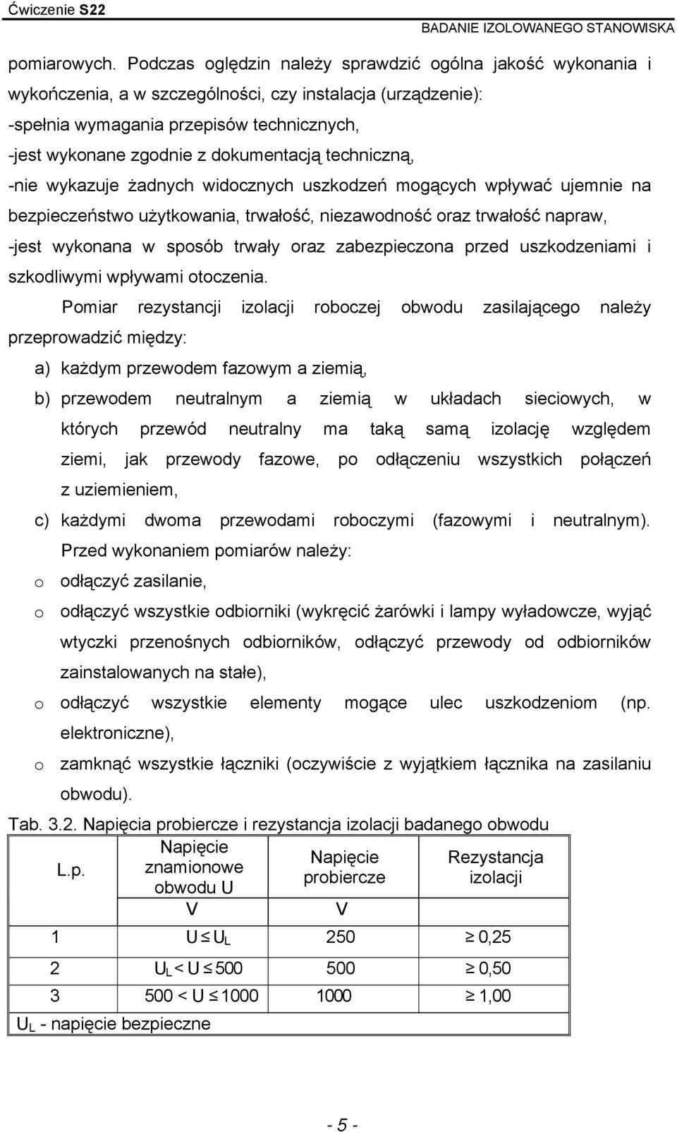 dokumentacją techniczną, -nie wykazuje żadnych widocznych uszkodzeń mogących wpływać ujemnie na bezpieczeństwo użytkowania, trwałość, niezawodność oraz trwałość napraw, -jest wykonana w sposób trwały