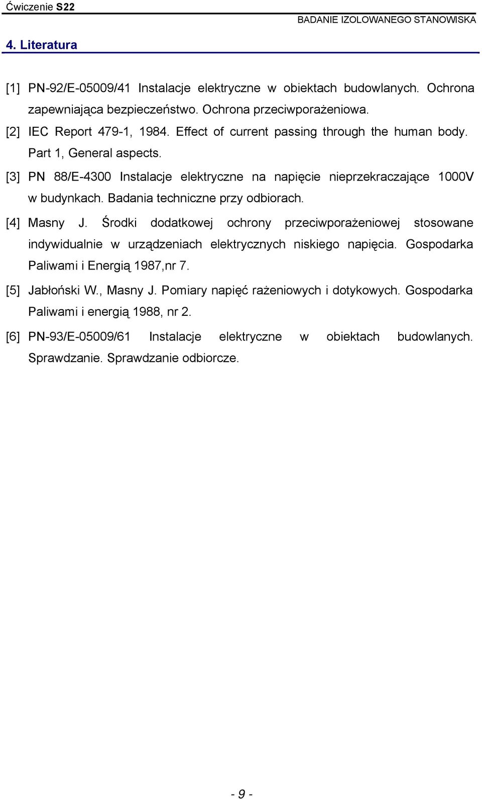 Badania techniczne przy odbiorach. [4] Masny J. Środki dodatkowej ochrony przeciwporażeniowej stosowane indywidualnie w urządzeniach elektrycznych niskiego napięcia.