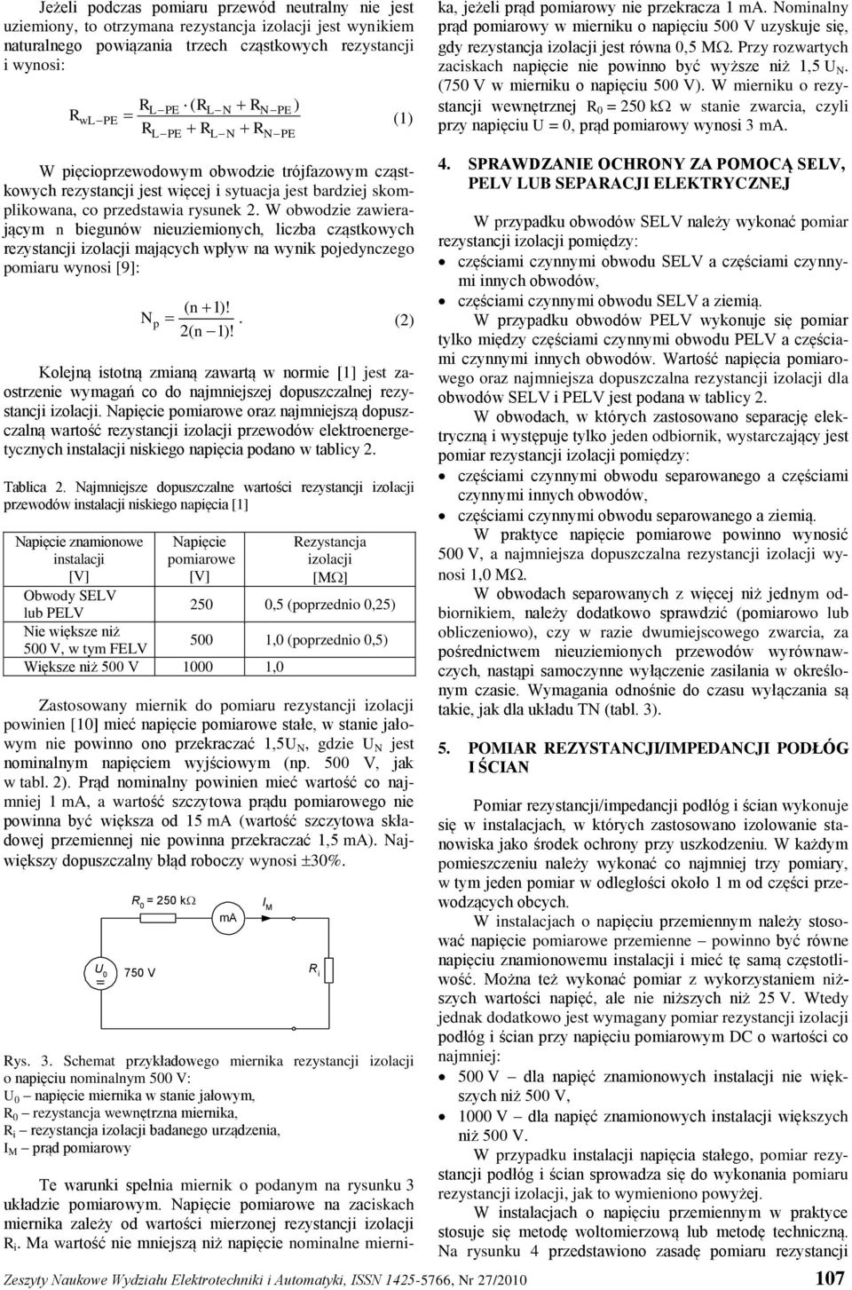 Ma wartość nie mniejszą niż napięcie nominalne miernika, jeżeli prąd pomiarowy nie przekracza 1 ma.