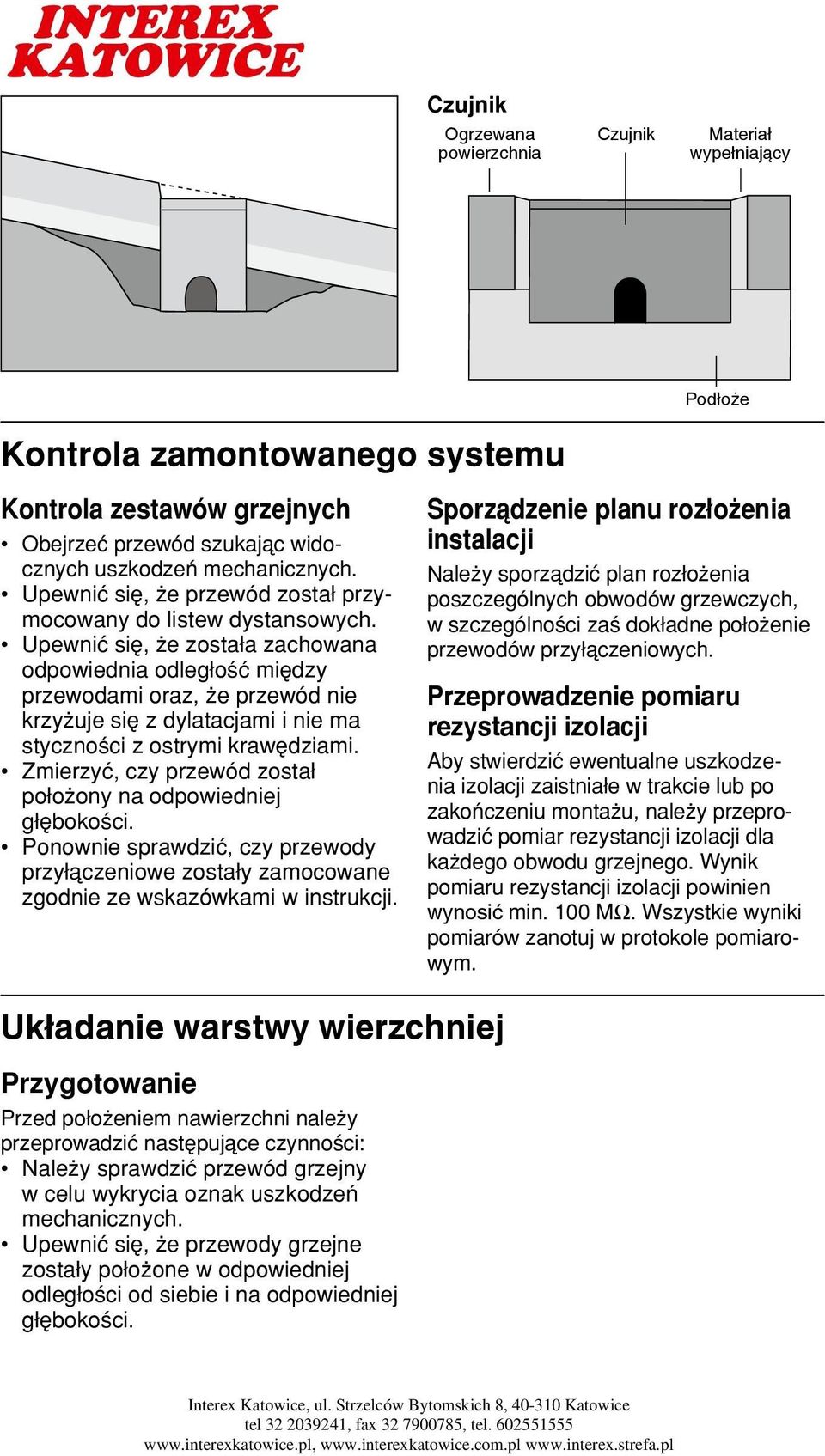 Upewniç siæ, e zosta a zachowana odpowiednia odleg o ç miædzy przewodami oraz, e przewód nie krzy uje siæ z dylatacjami i nie ma styczno ci z ostrymi krawædziami.