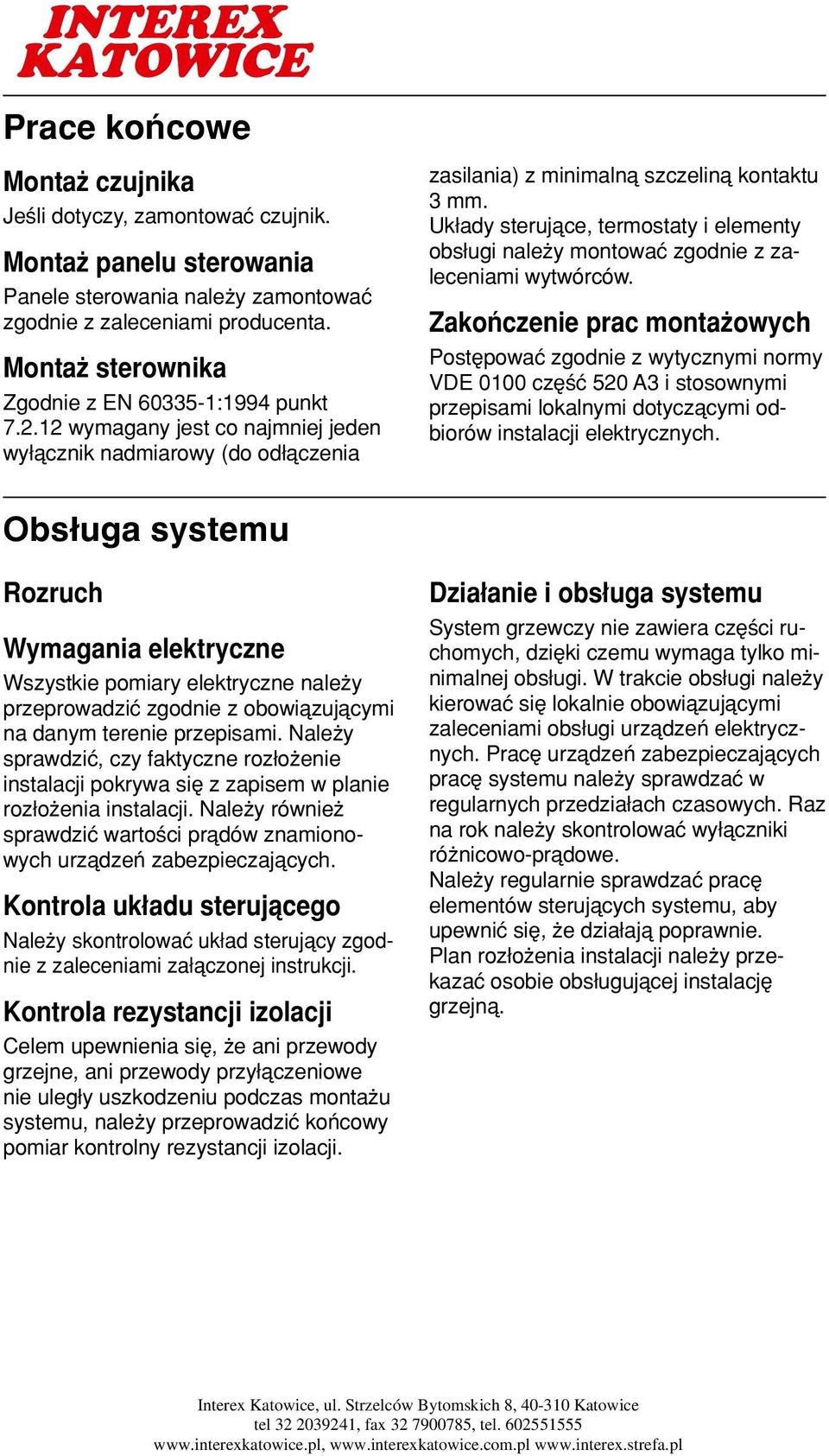 Uk ady sterujåce, termostaty i elementy obs ugi nale y montowaç zgodnie z zaleceniami wytwórców.