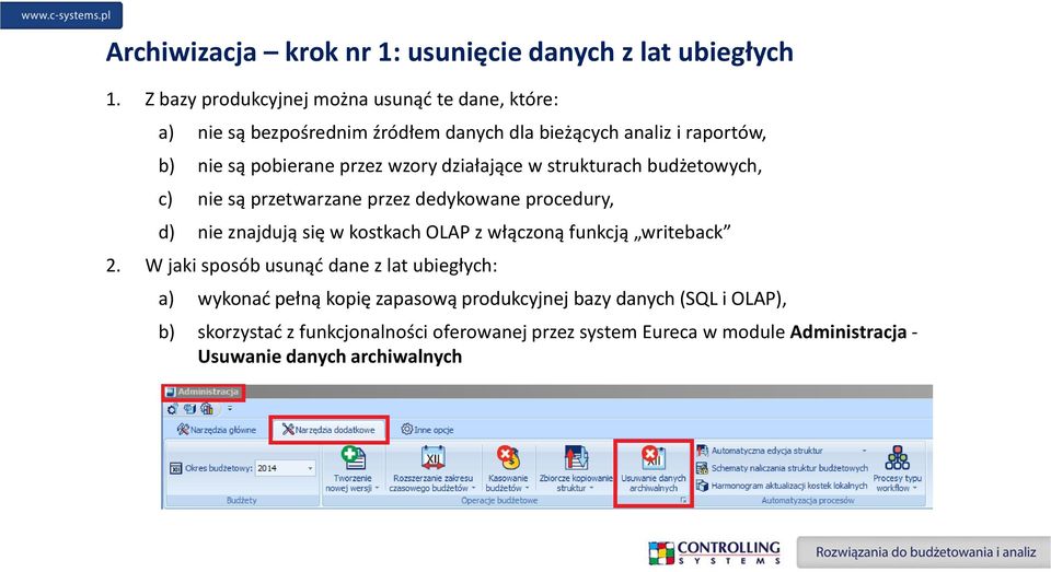 wzory działające w strukturach budżetowych, c) nie są przetwarzane przez dedykowane procedury, d) nie znajdują się w kostkach OLAP z włączoną funkcją