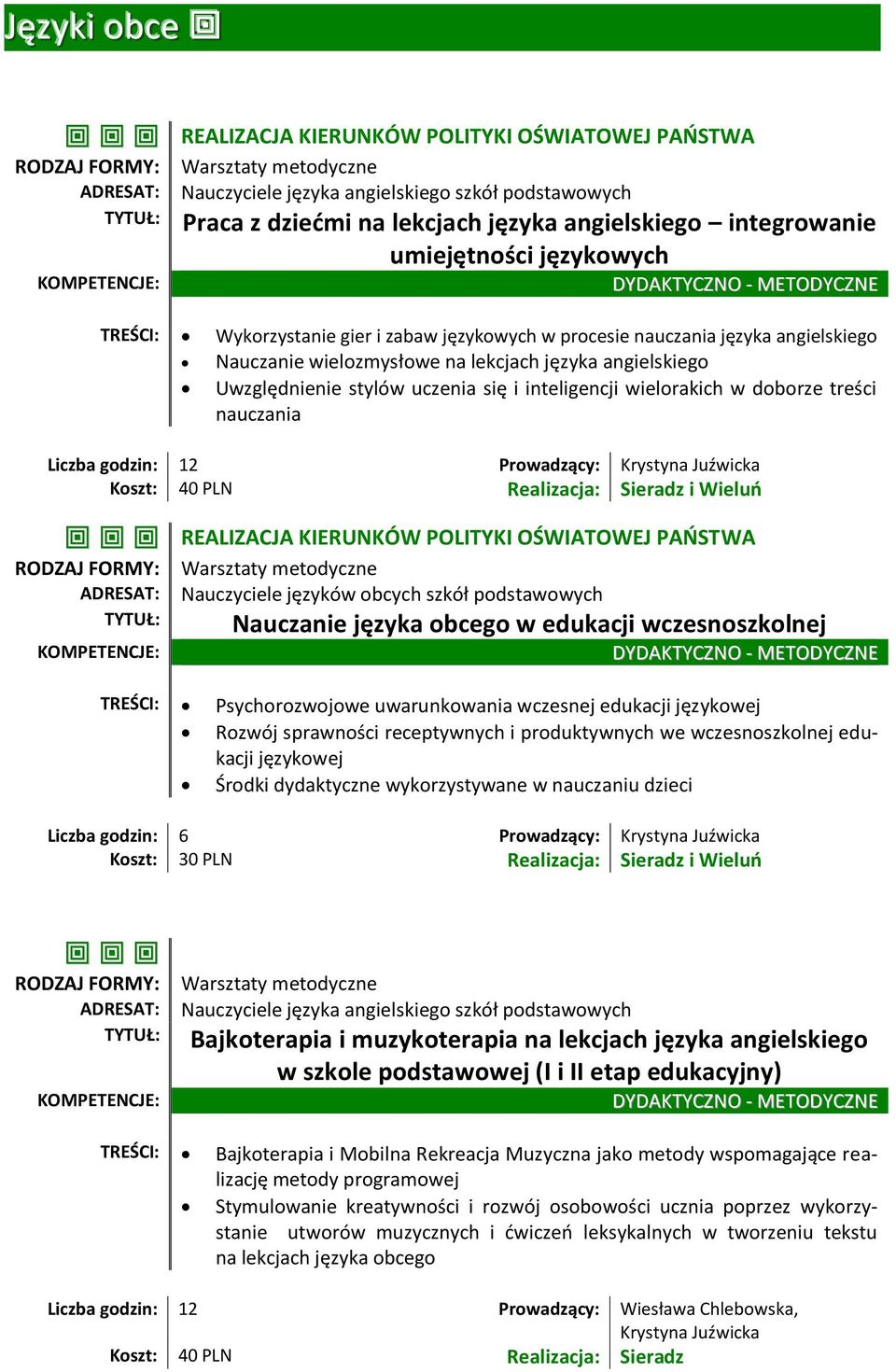 REALIZACJA KIERUNKÓW POLITYKI OŚWIATOWEJ PAŃSTWA Nauczyciele języków obcych szkół podstawowych Nauczanie języka obcego w edukacji wczesnoszkolnej TREŚCI: Psychorozwojowe uwarunkowania wczesnej