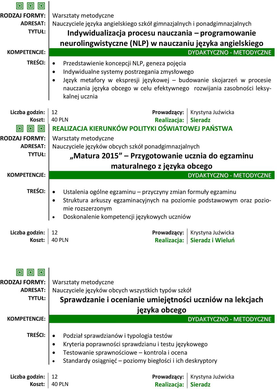 efektywnego rozwijania zasobności leksykalnej ucznia REALIZACJA KIERUNKÓW POLITYKI OŚWIATOWEJ PAŃSTWA Nauczyciele języków obcych szkół ponadgimnazjalnych Matura 2015 Przygotowanie ucznia do egzaminu