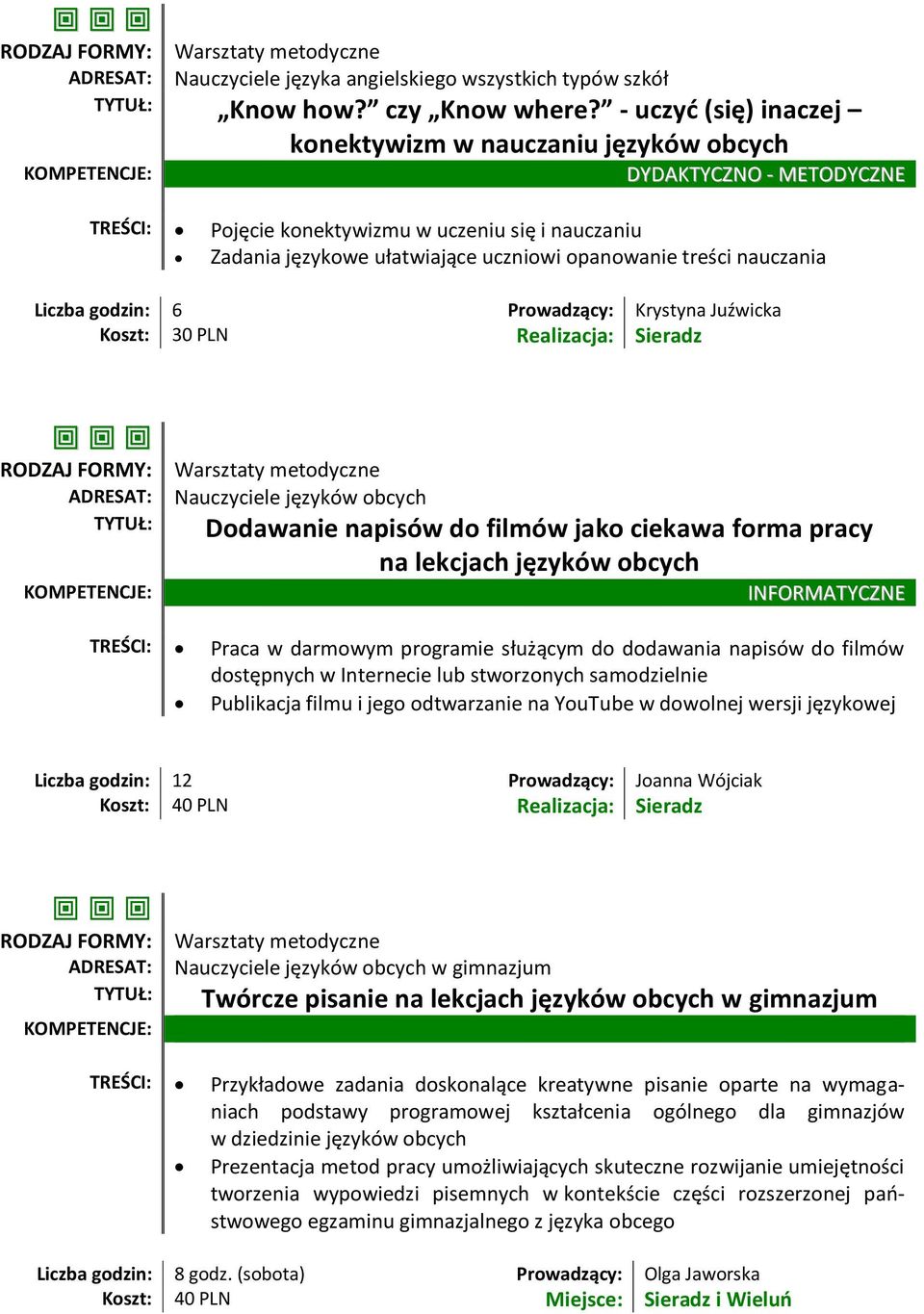 Realizacja: Sieradz Nauczyciele języków obcych Dodawanie napisów do filmów jako ciekawa forma pracy na lekcjach języków obcych INFORMATYCZNE TREŚCI: Praca w darmowym programie służącym do dodawania