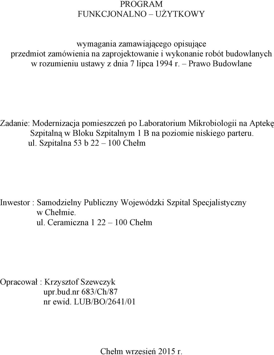 Prawo Budowlane Zadanie: Modernizacja pomieszczeń po Laboratorium Mikrobiologii na Aptekę Szpitalną w Bloku Szpitalnym 1 B na poziomie