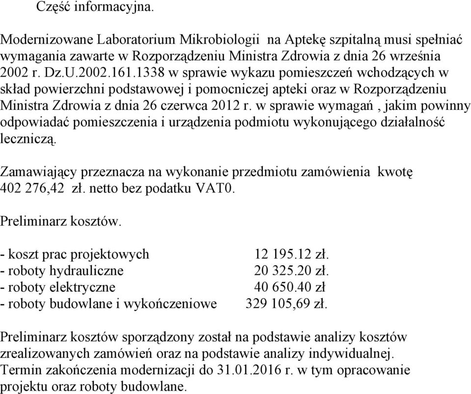 w sprawie wymagań, jakim powinny odpowiadać pomieszczenia i urządzenia podmiotu wykonującego działalność leczniczą. Zamawiający przeznacza na wykonanie przedmiotu zamówienia kwotę 402 276,42 zł.