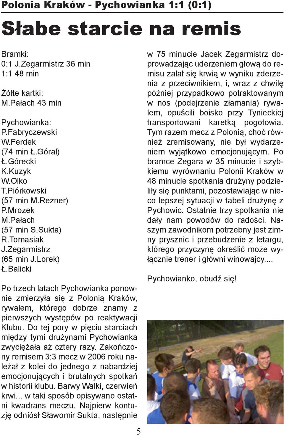 Balicki Po trzech latach Pychowianka ponownie zmierzyła się z Polonią Kraków, rywalem, którego dobrze znamy z pierwszych występów po reaktywacji Klubu.