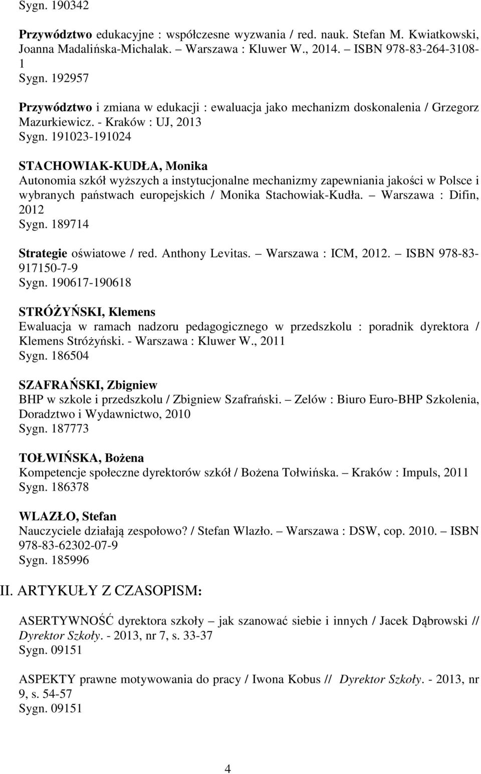 191023-191024 STACHOWIAK-KUDŁA, Monika Autonomia szkół wyższych a instytucjonalne mechanizmy zapewniania jakości w Polsce i wybranych państwach europejskich / Monika Stachowiak-Kudła.