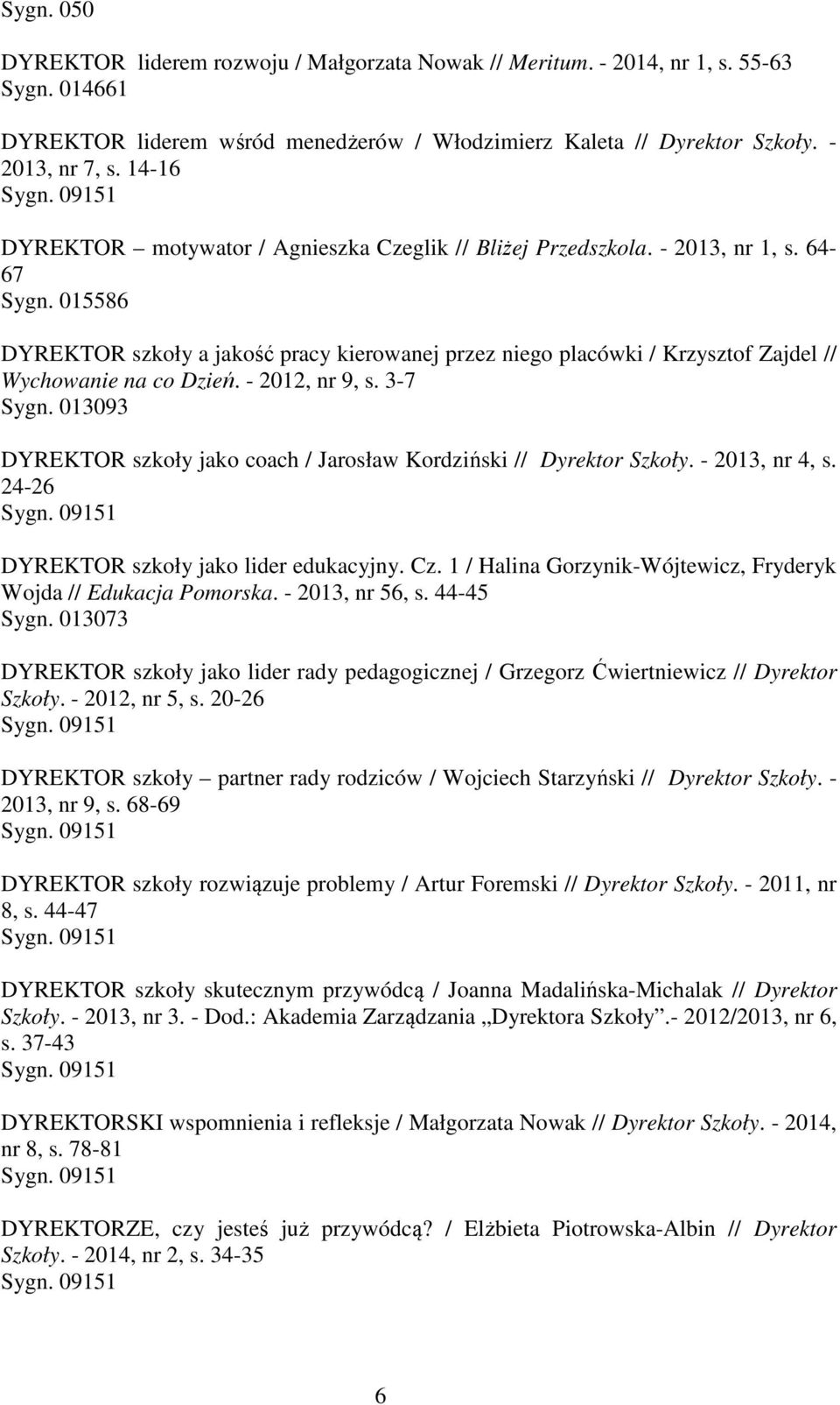 015586 DYREKTOR szkoły a jakość pracy kierowanej przez niego placówki / Krzysztof Zajdel // Wychowanie na co Dzień. - 2012, nr 9, s. 3-7 Sygn.
