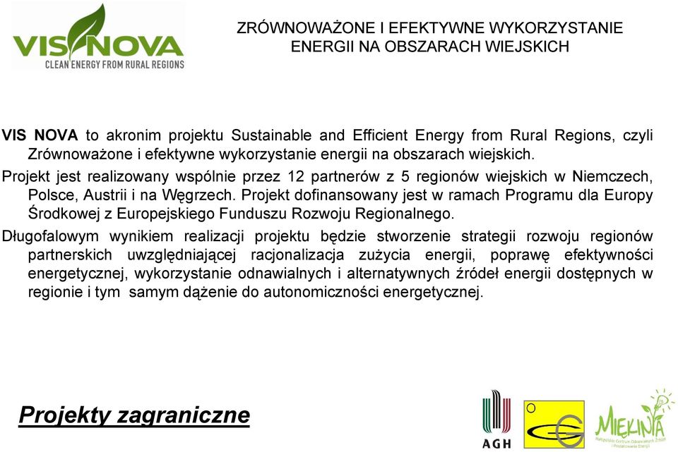 Projekt dofinansowany jest w ramach Programu dla Europy Środkowej z Europejskiego Funduszu Rozwoju Regionalnego.