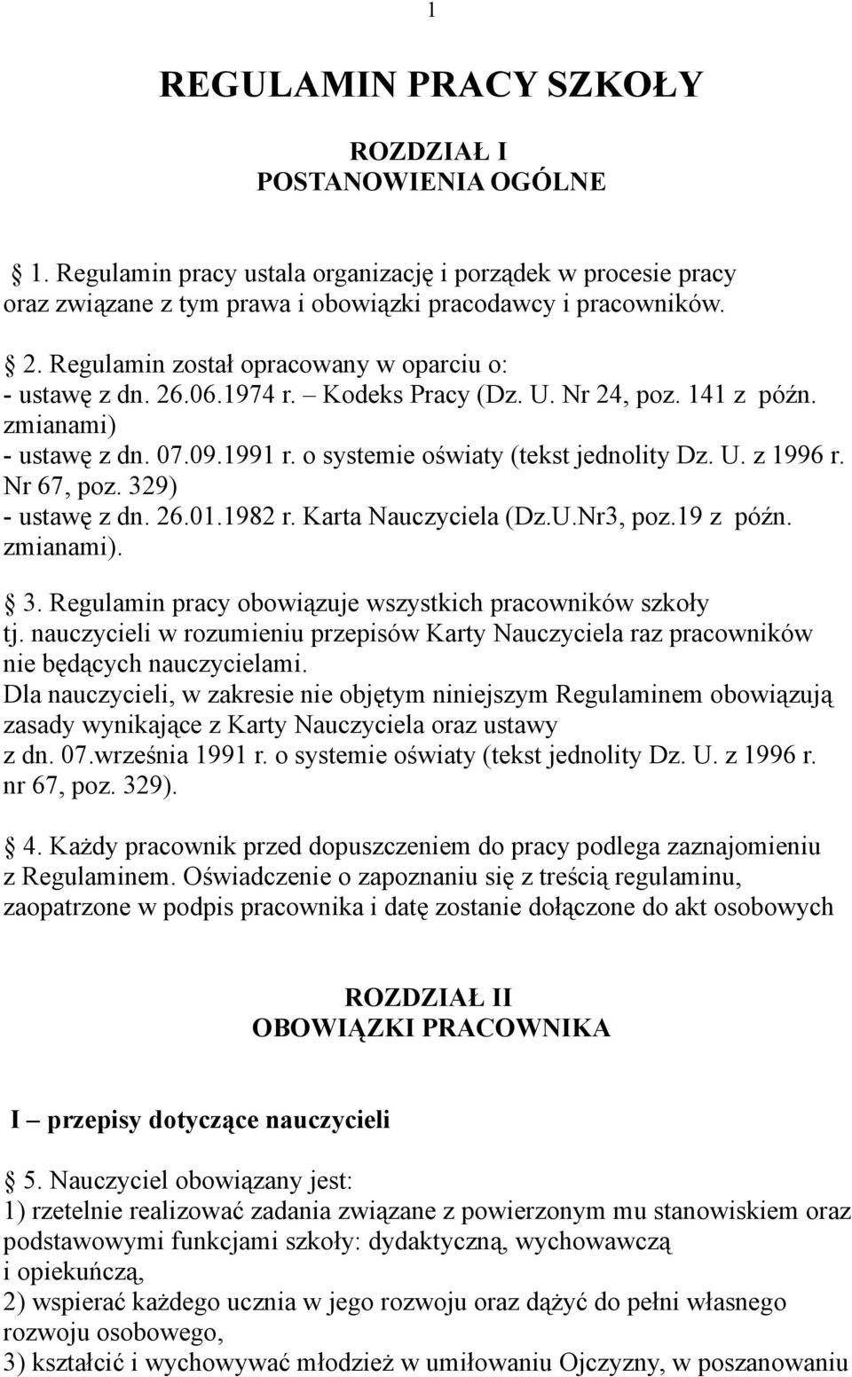 Nr 67, poz. 329) - ustawę z dn. 26.01.1982 r. Karta Nauczyciela (Dz.U.Nr3, poz.19 z późn. zmianami). 3. Regulamin pracy obowiązuje wszystkich pracowników szkoły tj.
