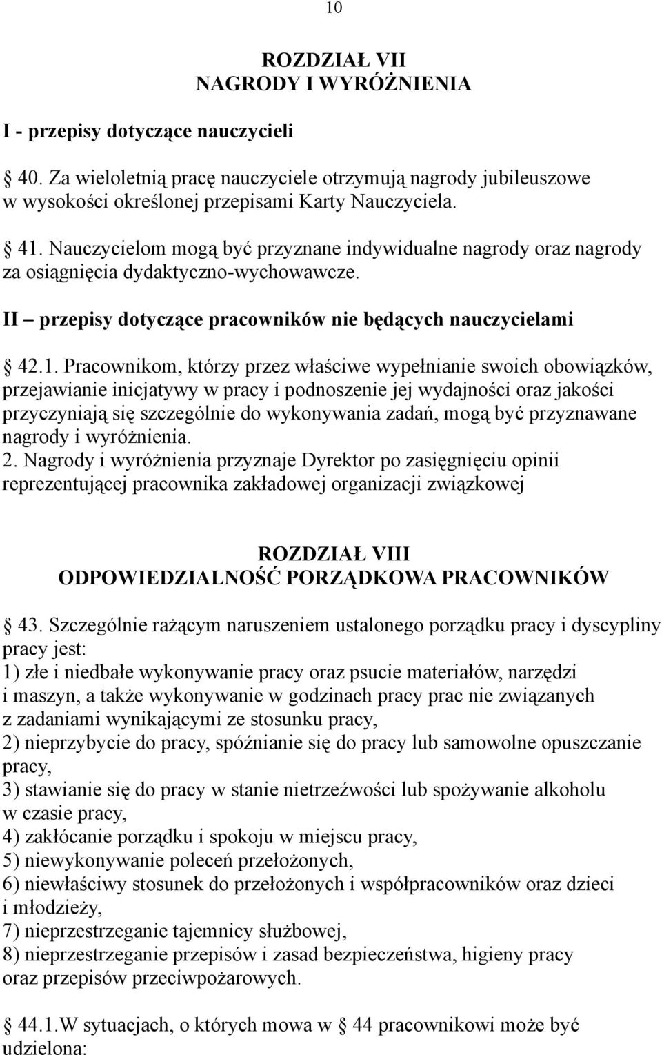 Pracownikom, którzy przez właściwe wypełnianie swoich obowiązków, przejawianie inicjatywy w pracy i podnoszenie jej wydajności oraz jakości przyczyniają się szczególnie do wykonywania zadań, mogą być