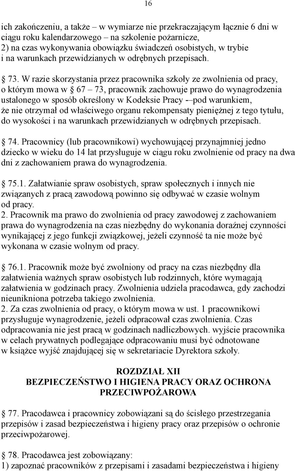 W razie skorzystania przez pracownika szkoły ze zwolnienia od pracy, o którym mowa w 67 73, pracownik zachowuje prawo do wynagrodzenia ustalonego w sposób określony w Kodeksie Pracy - pod warunkiem,