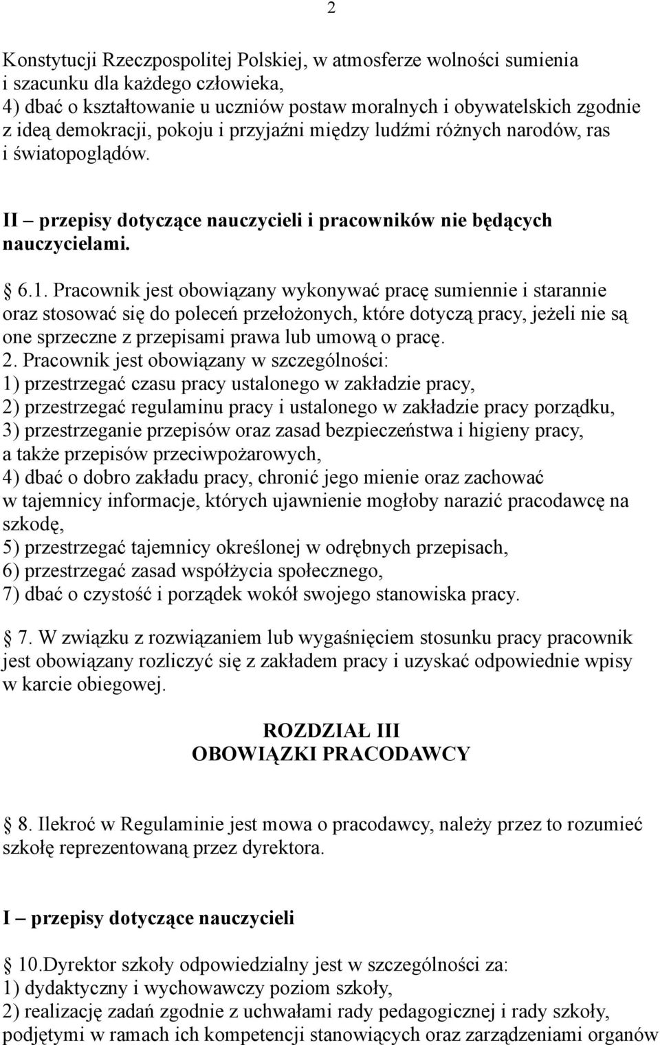 Pracownik jest obowiązany wykonywać pracę sumiennie i starannie oraz stosować się do poleceń przełożonych, które dotyczą pracy, jeżeli nie są one sprzeczne z przepisami prawa lub umową o pracę. 2.