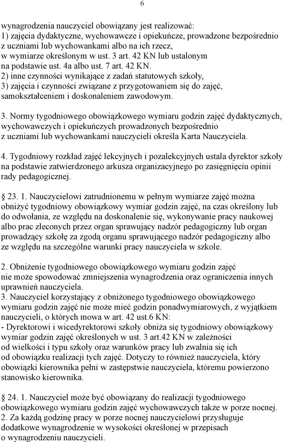 3. Normy tygodniowego obowiązkowego wymiaru godzin zajęć dydaktycznych, wychowawczych i opiekuńczych prowadzonych bezpośrednio z uczniami lub wychowankami nauczycieli określa Karta Nauczyciela. 4.