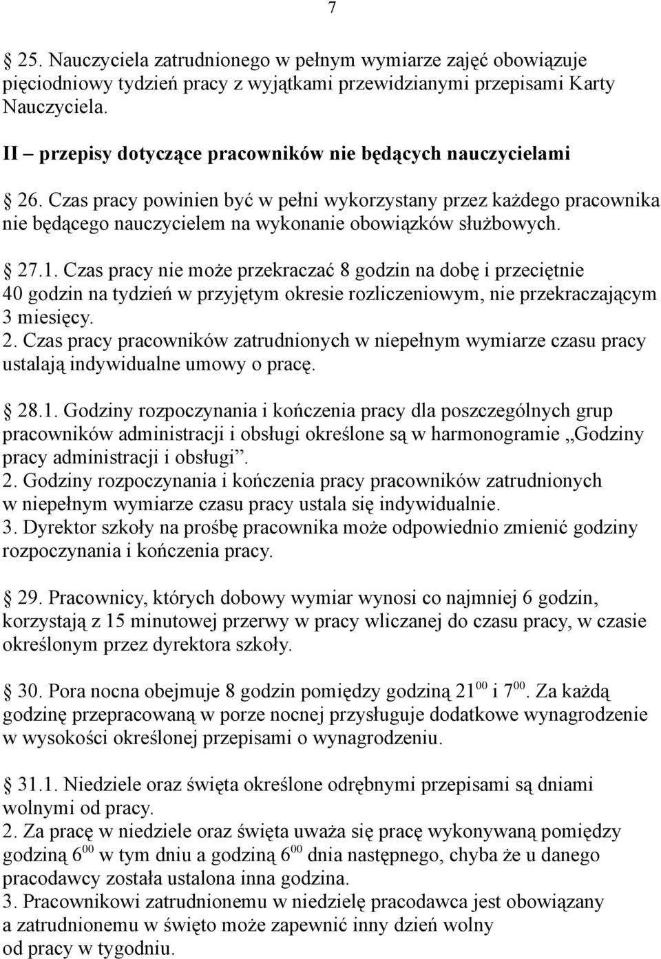 1. Czas pracy nie może przekraczać 8 godzin na dobę i przeciętnie 40 godzin na tydzień w przyjętym okresie rozliczeniowym, nie przekraczającym 3 miesięcy. 2.