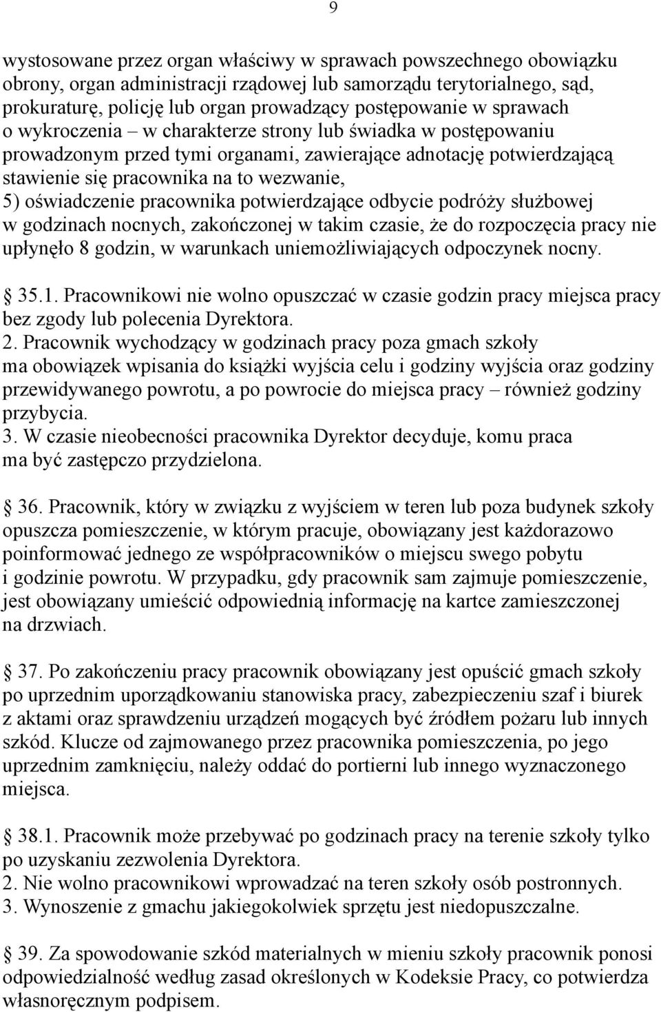 pracownika potwierdzające odbycie podróży służbowej w godzinach nocnych, zakończonej w takim czasie, że do rozpoczęcia pracy nie upłynęło 8 godzin, w warunkach uniemożliwiających odpoczynek nocny. 35.