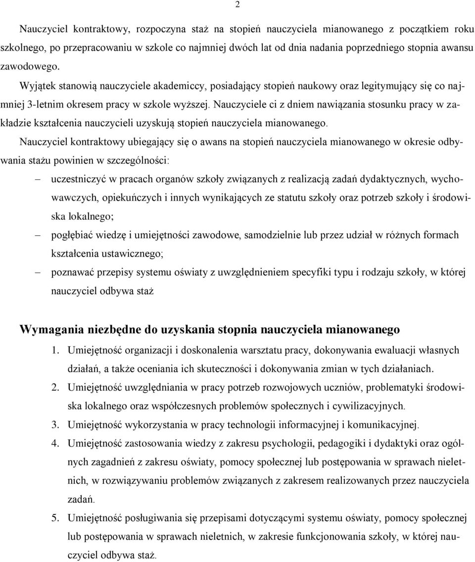 Nauczyciele ci z dniem nawiązania stosunku pracy w zakładzie kształcenia nauczycieli uzyskują stopień nauczyciela mianowanego.