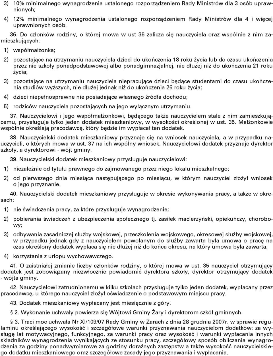 Do członków rodziny, o której mowa w ust 35 zalicza się nauczyciela oraz wspólnie z nim zamieszkujących: 1) współmałżonka; 2) pozostające na utrzymaniu nauczyciela dzieci do ukończenia 18 roku życia