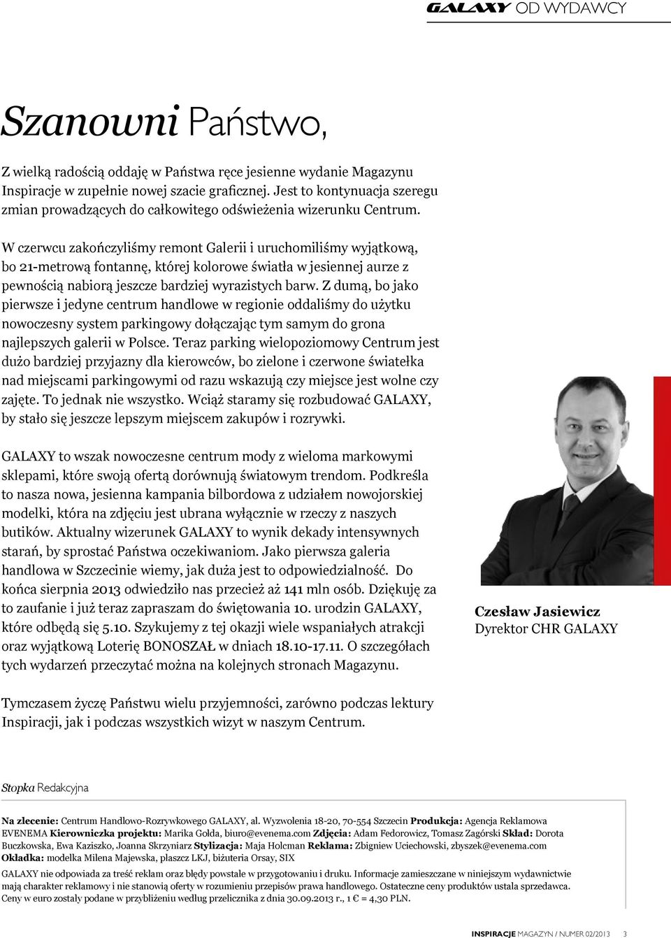 W czerwcu zakończyliśmy remont Galerii i uruchomiliśmy wyjątkową, bo 21-metrową fontannę, której kolorowe światła w jesiennej aurze z pewnością nabiorą jeszcze bardziej wyrazistych barw.