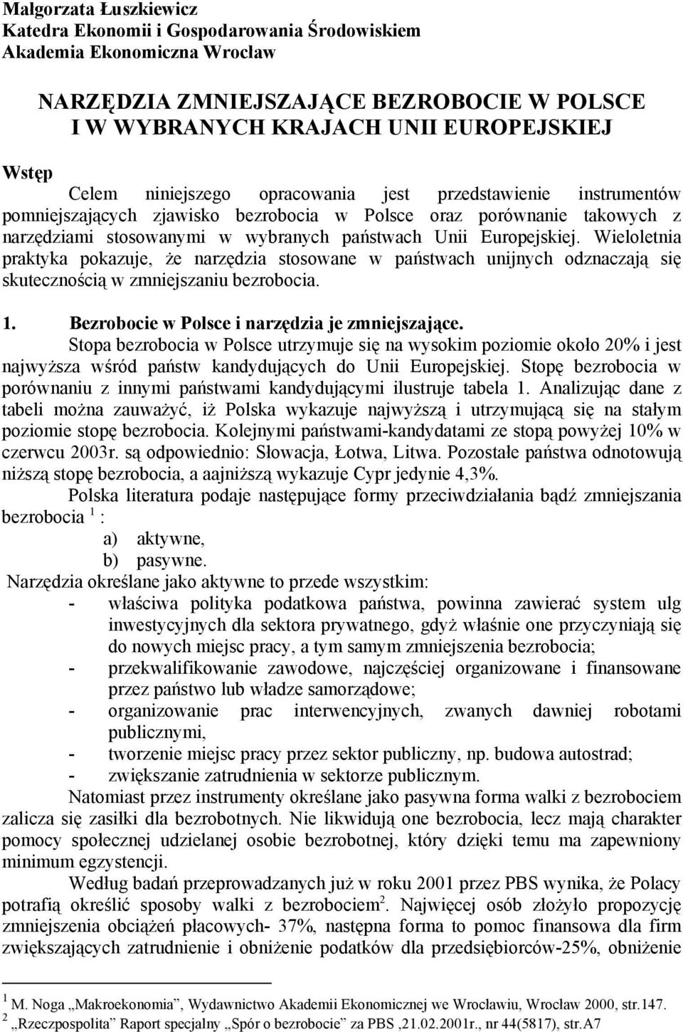 Wieloletnia praktyka pokazuje, że narzędzia stosowane w państwach unijnych odznaczają się skutecznością w zmniejszaniu bezrobocia. 1. Bezrobocie w Polsce i narzędzia je zmniejszające.