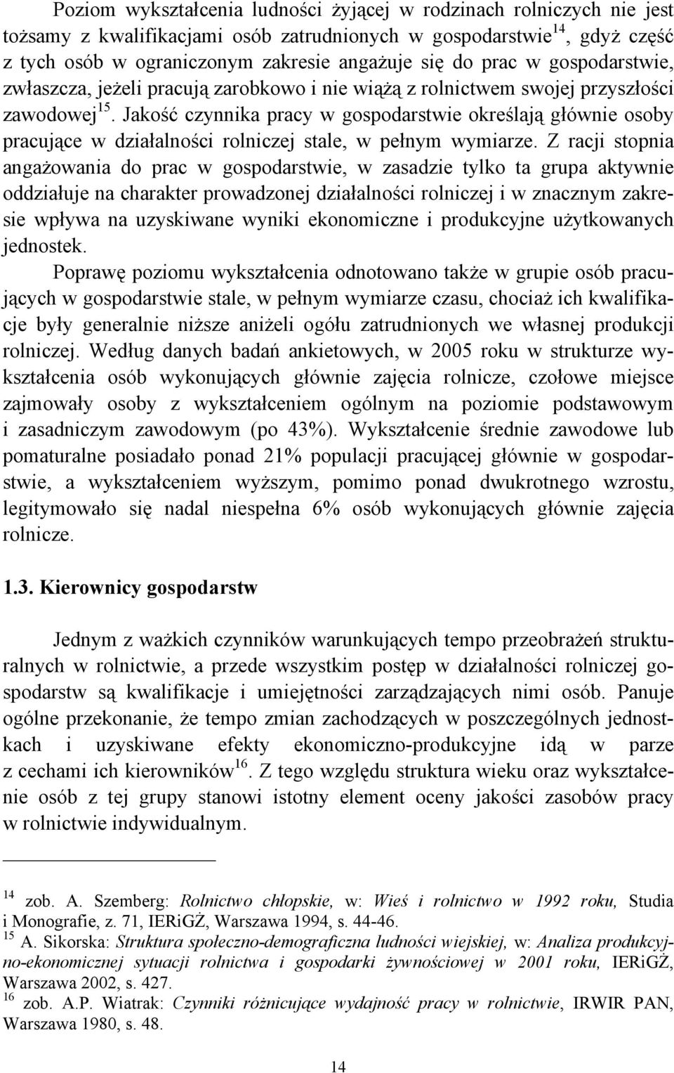 Jakość czynnika pracy w gospodarstwie określają głównie osoby pracujące w działalności rolniczej stale, w pełnym wymiarze.