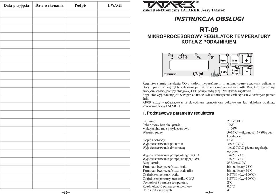Regulatr kntrluje pracę dmuchawy, pmpy biegwej CO i pmpy ładującej CWU (wda użytkwa). Regulatr wypsażny jest w zegar, c umżliwia autmatyczna zmianę nastaw różnych prach dnia.