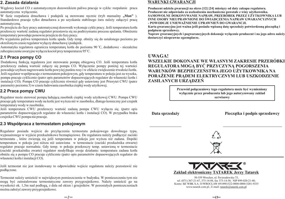 P przejściu d fazy pracy autmatycznej dzwnik wyknuje cykle pracy. Jeśli temperatura ktła przekrczy wartść zadaną regulatr przestawia się na pdtrzymanie prcesu spalania.
