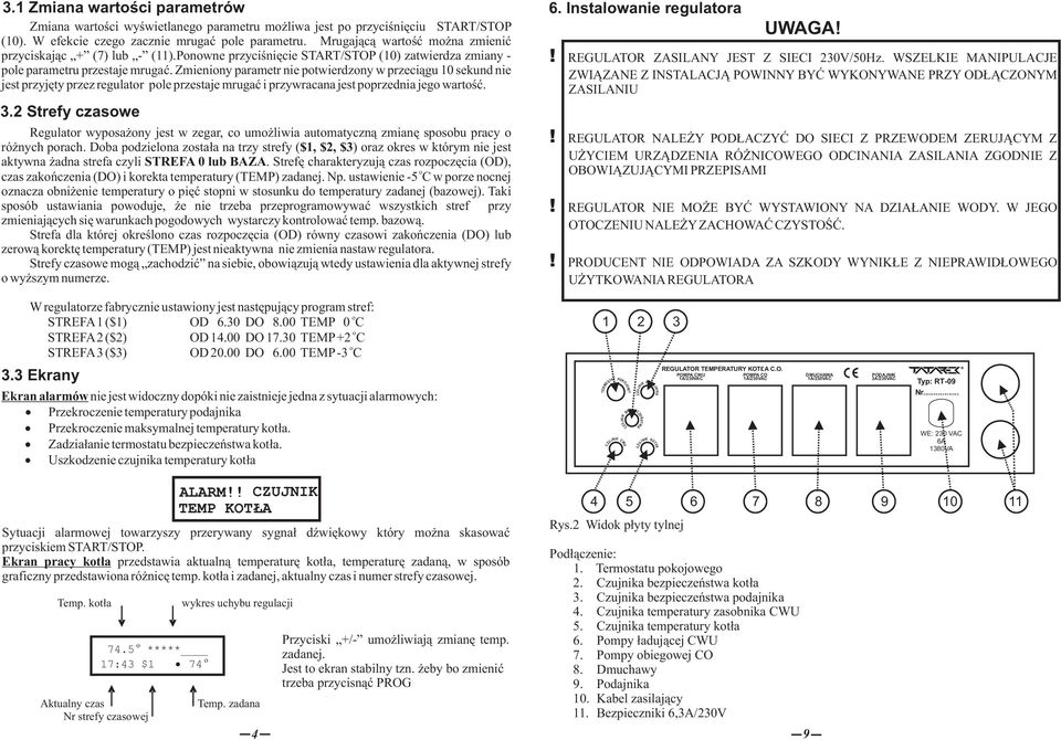Zmieniny parametr nie ptwierdzny w przeciągu 10 sekund nie jest przyjęty przez regulatr ple przestaje mrugać i przywracana jest pprzednia jeg wartść. 3.