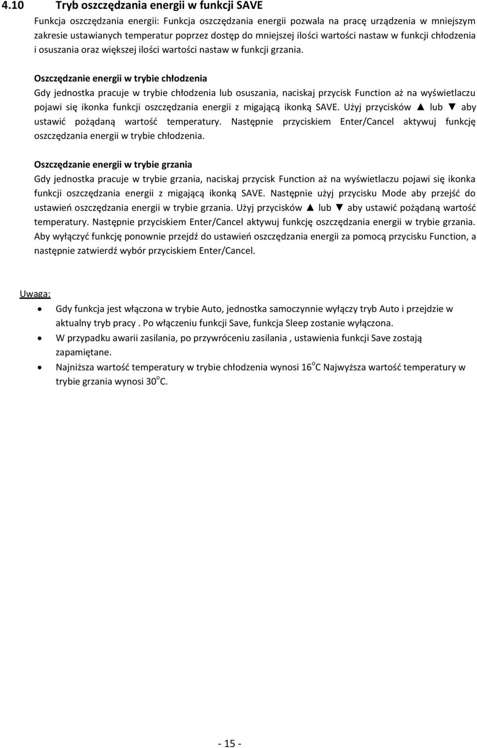 Oszczędzanie energii w trybie chłodzenia Gdy jednostka pracuje w trybie chłodzenia lub osuszania, naciskaj przycisk Function aż na wyświetlaczu pojawi się ikonka funkcji oszczędzania energii z