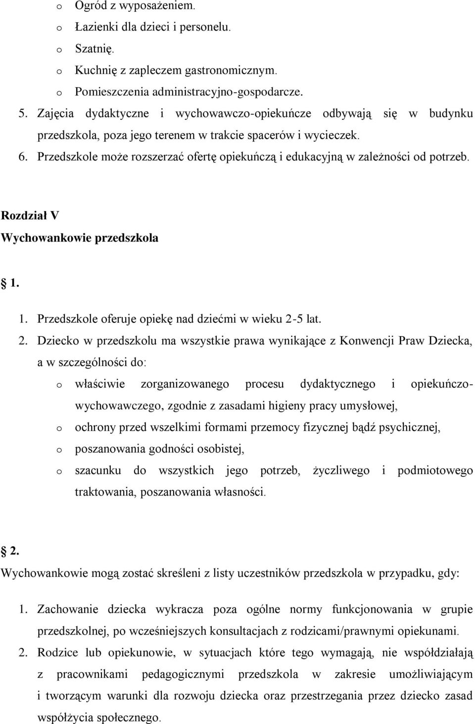 Przedszkole może rozszerzać ofertę opiekuńczą i edukacyjną w zależności od potrzeb. Rozdział V Wychowankowie przedszkola 1. Przedszkole oferuje opiekę nad dziećmi w wieku 2-