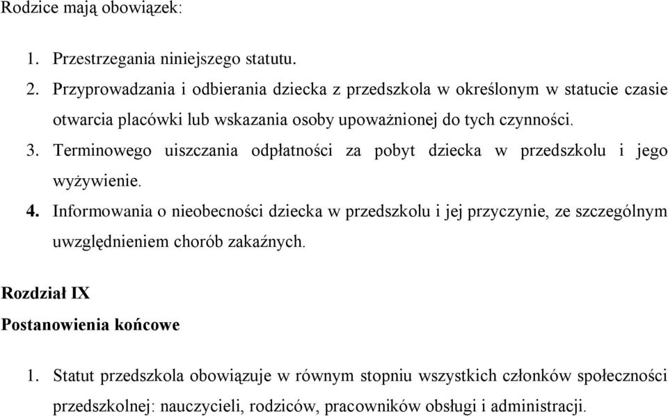 Terminowego uiszczania odpłatności za pobyt dziecka w przedszkolu i jego wyżywienie. 4.