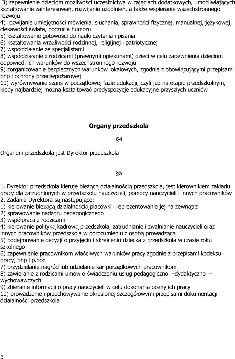 rodzinnej, religijnej i patriotycznej 7) współdziałanie ze specjalistami 8) współdziałanie z rodzicami (prawnymi opiekunami) dzieci w celu zapewnienia dzieciom odpowiednich warunków do