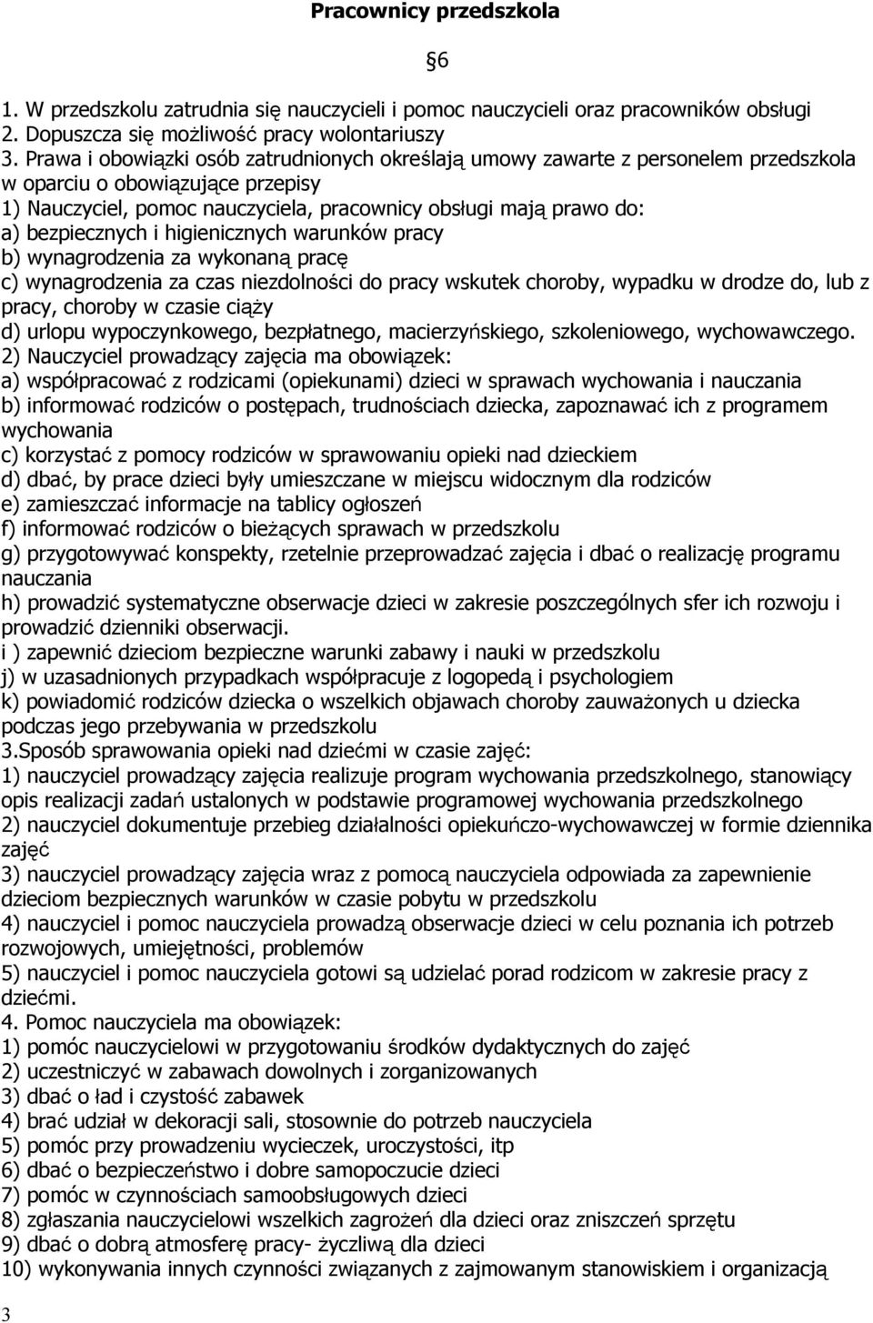 bezpiecznych i higienicznych warunków pracy b) wynagrodzenia za wykonaną pracę c) wynagrodzenia za czas niezdolności do pracy wskutek choroby, wypadku w drodze do, lub z pracy, choroby w czasie ciąży