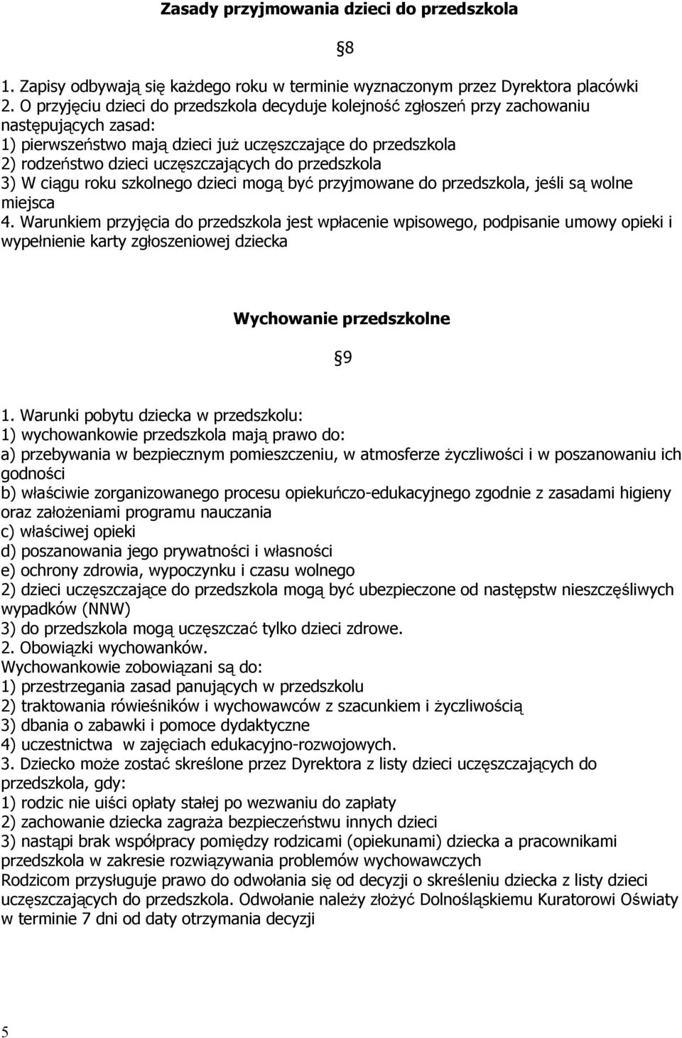 do przedszkola 3) W ciągu roku szkolnego dzieci mogą być przyjmowane do przedszkola, jeśli są wolne miejsca 4.