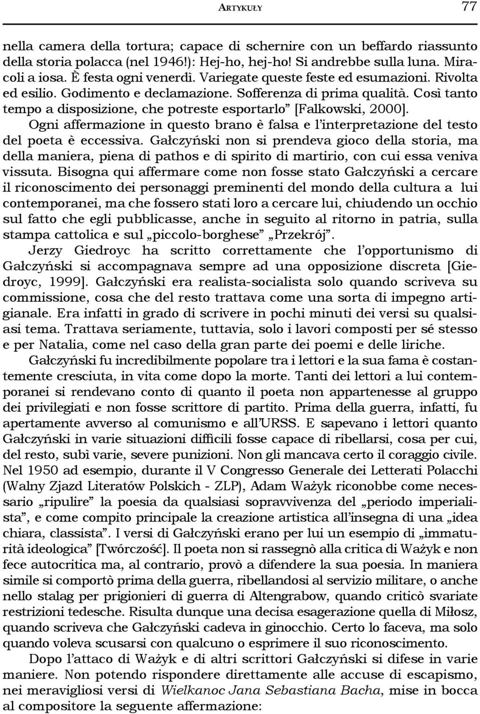 Ogni affermazione in questo brano è falsa e l interpretazione del testo del poeta è eccessiva.