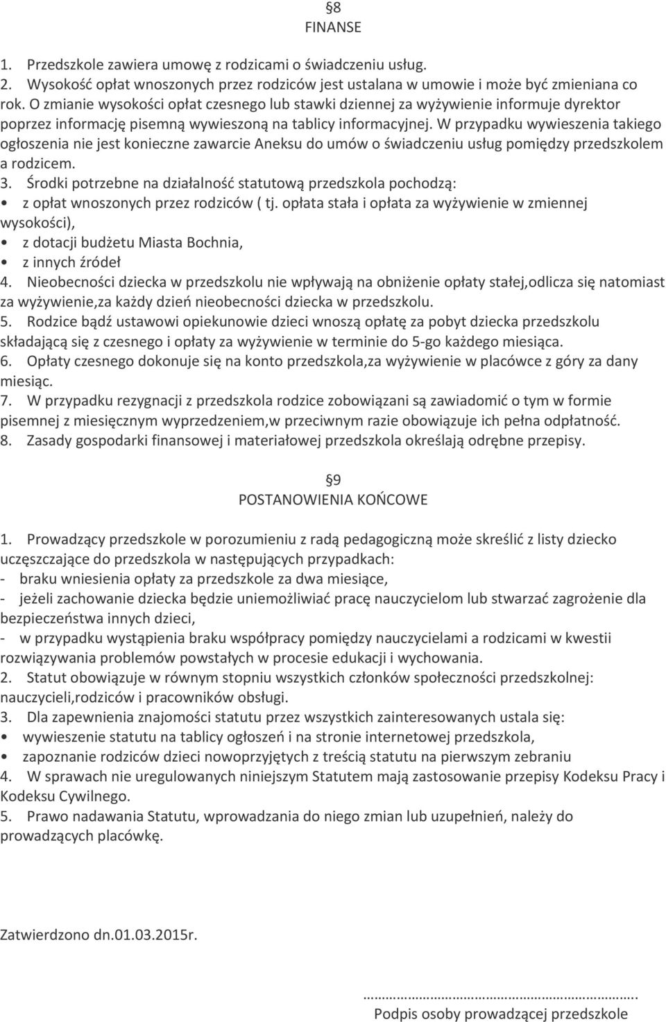 W przypadku wywieszenia takiego ogłoszenia nie jest konieczne zawarcie Aneksu do umów o świadczeniu usług pomiędzy przedszkolem a rodzicem. 3.