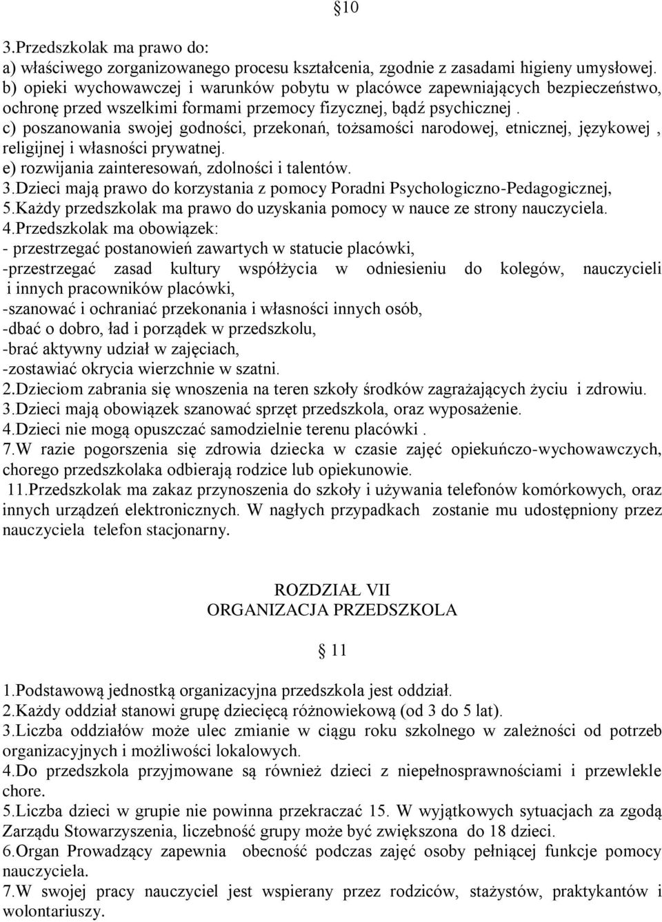 c) poszanowania swojej godności, przekonań, tożsamości narodowej, etnicznej, językowej, religijnej i własności prywatnej. e) rozwijania zainteresowań, zdolności i talentów. 3.