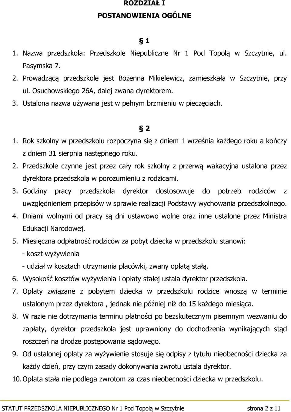 Rok szkolny w przedszkolu rozpoczyna się z dniem 1 września każdego roku a kończy z dniem 31 sierpnia następnego roku. 2.