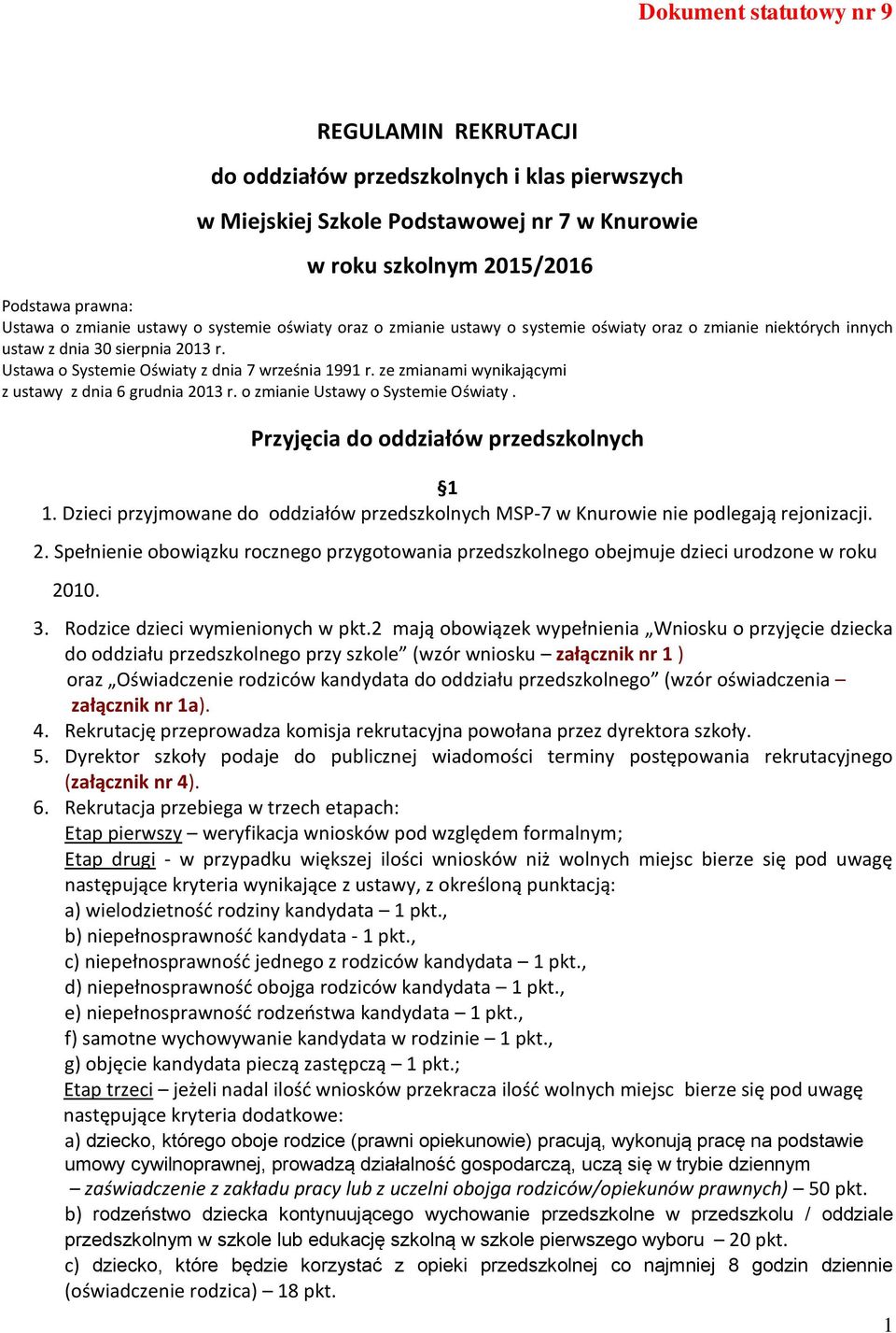 ze zmianami wynikającymi z ustawy z dnia 6 grudnia 2013 r. o zmianie Ustawy o Systemie Oświaty. Przyjęcia do oddziałów przedszkolnych 1 1.