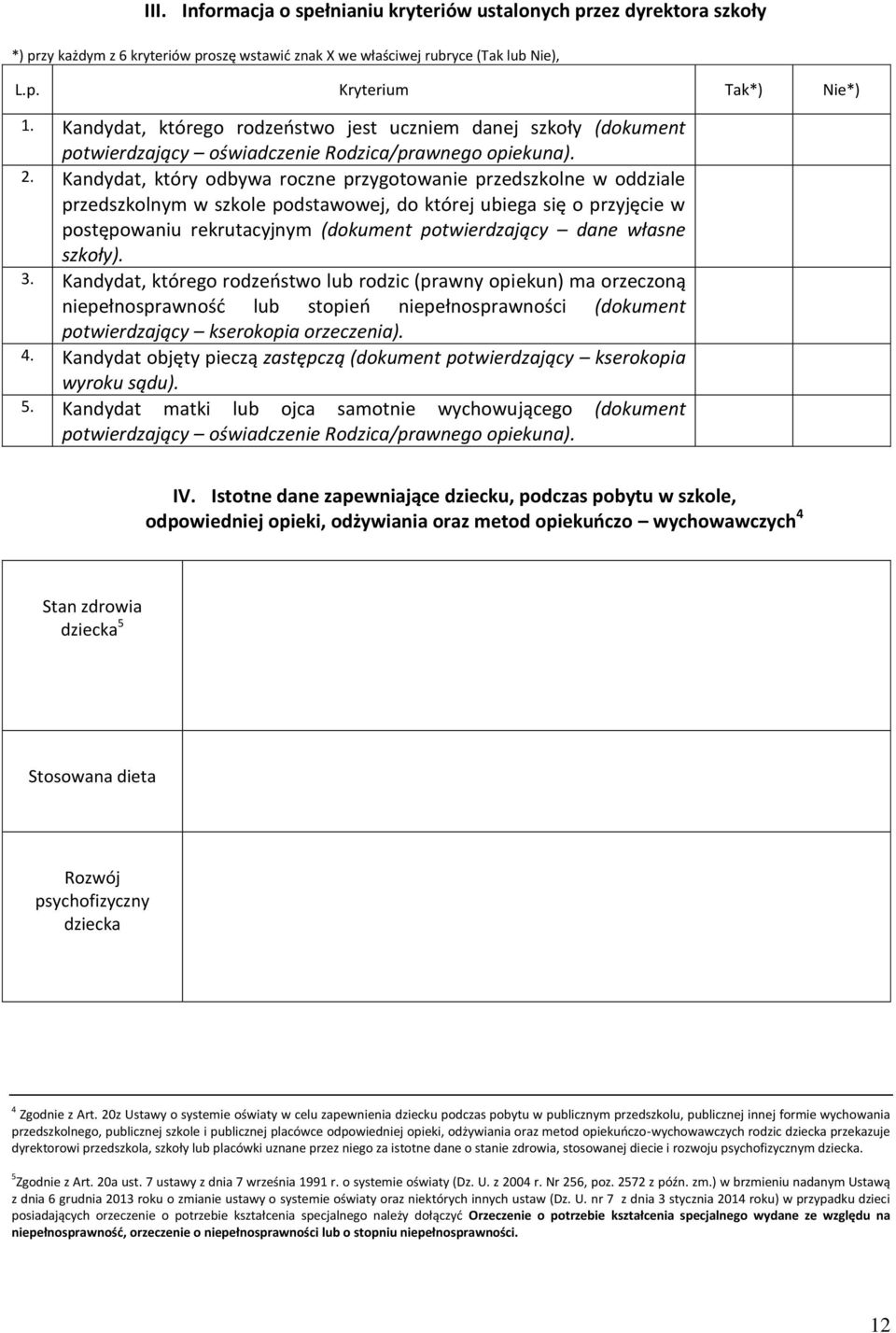 Kandydat, który odbywa roczne przygotowanie przedszkolne w oddziale przedszkolnym w szkole podstawowej, do której ubiega się o przyjęcie w postępowaniu rekrutacyjnym (dokument potwierdzający dane