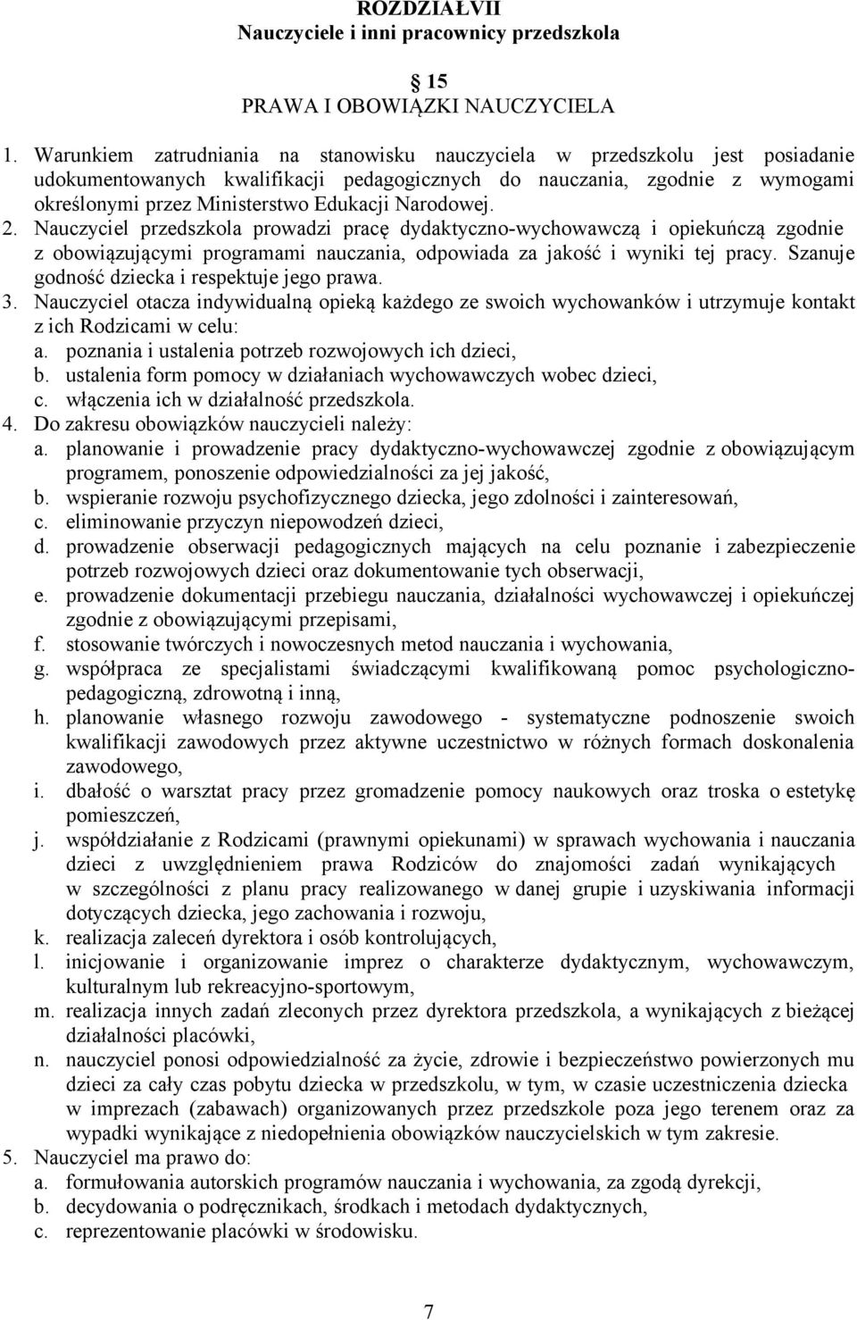 Narodowej. 2. Nauczyciel przedszkola prowadzi pracę dydaktyczno-wychowawczą i opiekuńczą zgodnie z obowiązującymi programami nauczania, odpowiada za jakość i wyniki tej pracy.