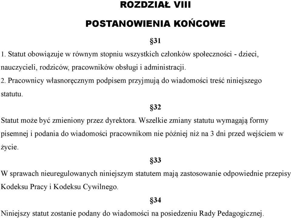 Pracownicy własnoręcznym podpisem przyjmują do wiadomości treść niniejszego statutu. 32 Statut może być zmieniony przez dyrektora.