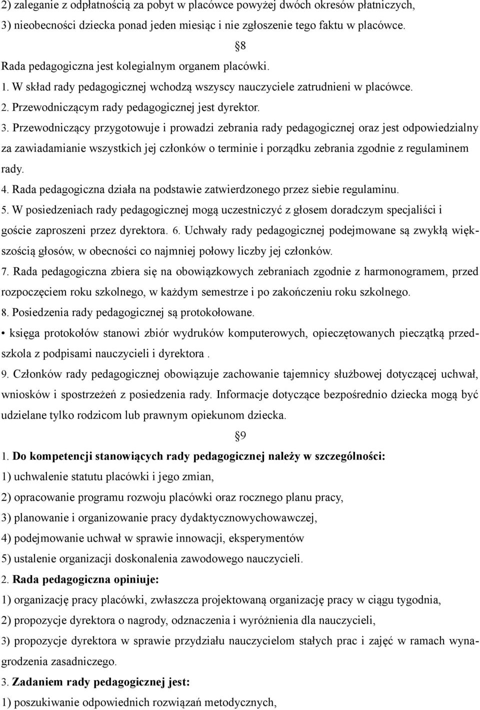 Przewodniczący przygotowuje i prowadzi zebrania rady pedagogicznej oraz jest odpowiedzialny za zawiadamianie wszystkich jej członków o terminie i porządku zebrania zgodnie z regulaminem rady. 4.