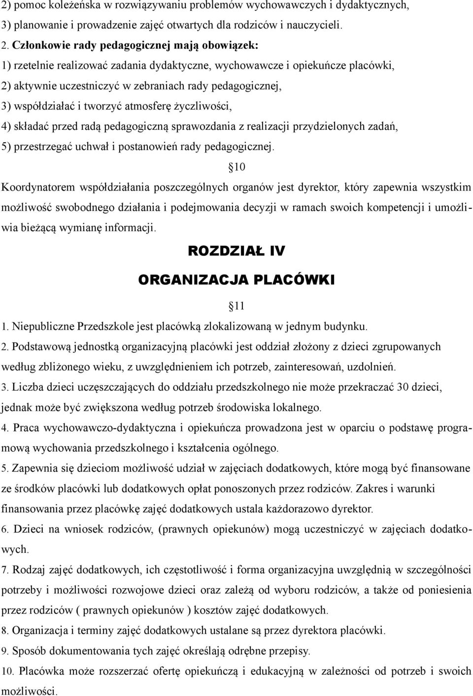 i tworzyć atmosferę życzliwości, 4) składać przed radą pedagogiczną sprawozdania z realizacji przydzielonych zadań, 5) przestrzegać uchwał i postanowień rady pedagogicznej.